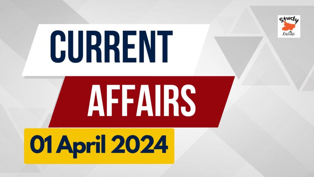 Current Affairs 01 April 2024